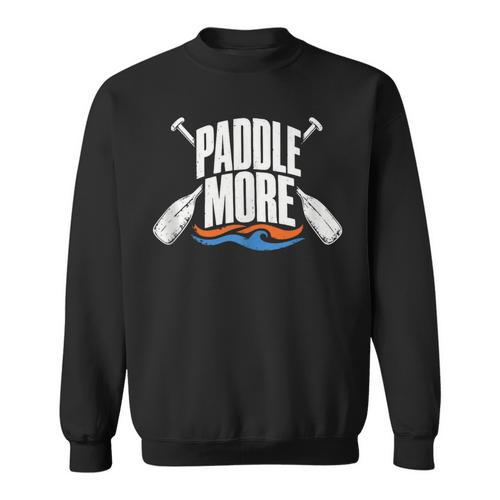 Paddle More Kayak Canoe Paddling Graphic Sweatshirt - Paddle Life