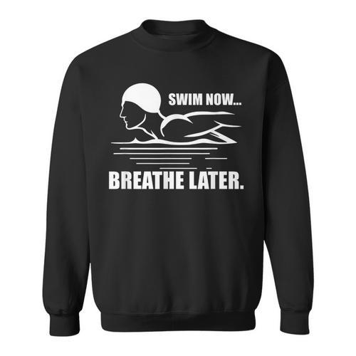 Swim Now Breathe Later Swimming Pool Breaststroke Sweatshirt - SwimGear Co