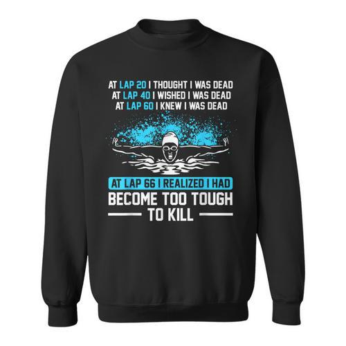 Swimmer At Lap 66 I Realized I Had Become To Tough Swimming Sweatshirt - SwimGear Co
