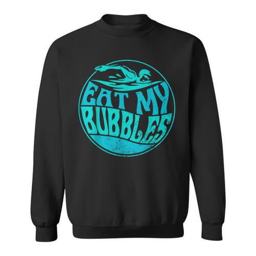 Swimming Quote For Swimmers Swim Team Eat My Bubbles Sweatshirt - SwimGear Co