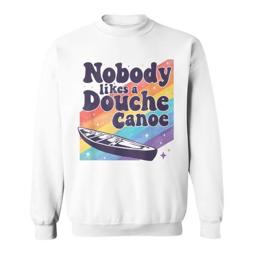 Don’t Be a Douche Canoe Saying Sweatshirt - Paddle Life