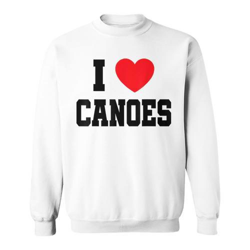 I Love Canoes Sweatshirt - Paddle Life