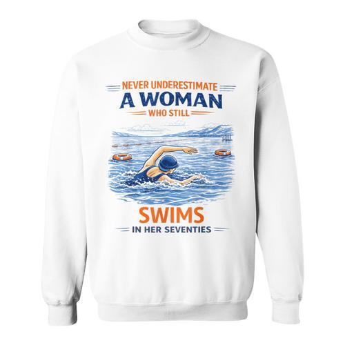 Swimming Never Underestimate A Woman Swim In Her Seventies Sweatshirt - SwimGear Co