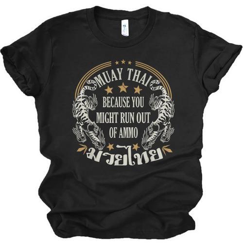 Muay Thai Because You Run Might Out Of Ammo Thai Boxing Unisex Jersey T-Shirt - Nak Muay Co.