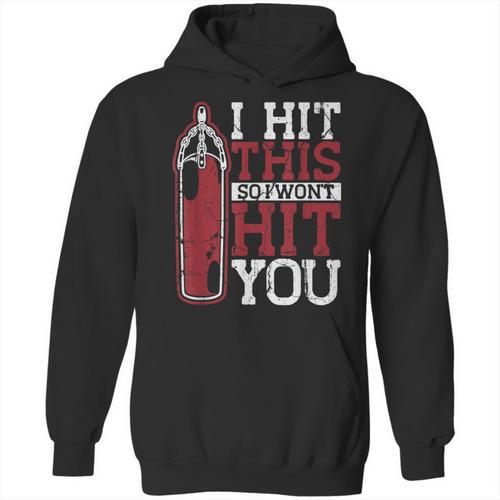 I Hit This So I Won't Hit You Kickboxer Fan Muay Thai Boxing Unisex Hoodie - Nak Muay Co.