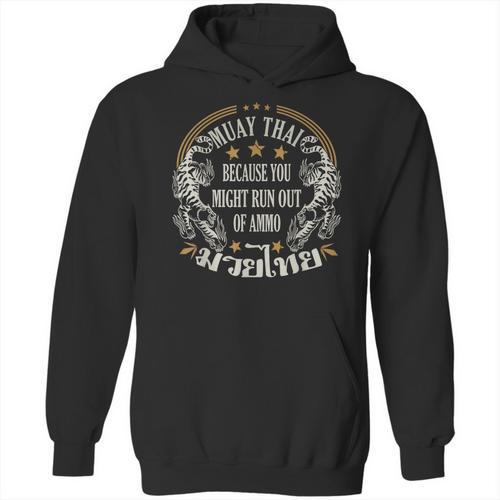 Muay Thai Because You Run Might Out Of Ammo Thai Boxing Unisex Hoodie - Nak Muay Co.