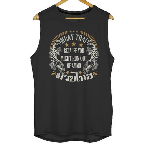 Muay Thai Because You Run Might Out Of Ammo Thai Boxing Unisex Tank Top - Nak Muay Co.