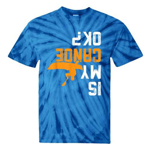 Upside Down Is My Canoe OK Stuff For Canoer Tie-Dye T-Shirts - Paddle Life