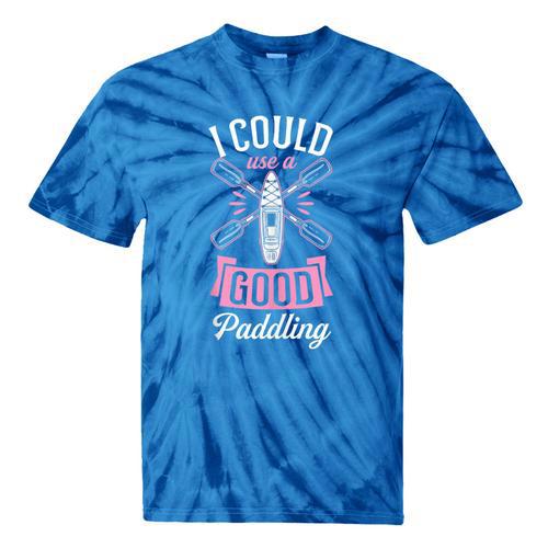 I Could Use A Good Paddling River Lake Canoe Kayak Tie-Dye T-Shirts - Paddle Life