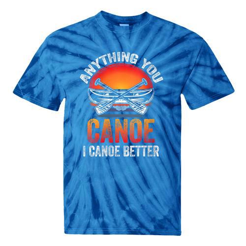 Women's Everything You Canoe I Canoe Better Tie-Dye T-Shirts - Paddle Life