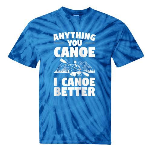 Anything You Canoe I Canoe Better Canoeing Raglan Baseball Tee Tie-Dye T-Shirts - Paddle Life