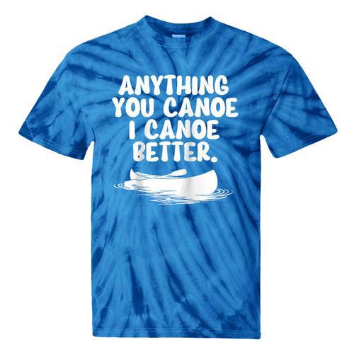 Anything You Canoe I Canoe Better Raglan Baseball Tee Tie-Dye T-Shirts - Paddle Life