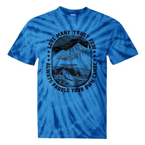 Love Many Trust Few Always Paddle Your Own Canoe Raglan Baseball Tee Tie-Dye T-Shirts - Paddle Life