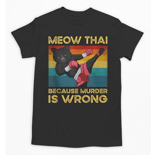 Muay Thai Because Murder Is Wrong Cat Meow Thai Unisex T-Shirt - Nak Muay Co.