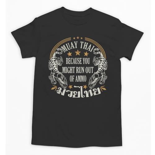 Muay Thai Because You Run Might Out Of Ammo Thai Boxing Unisex T-Shirt - Nak Muay Co.