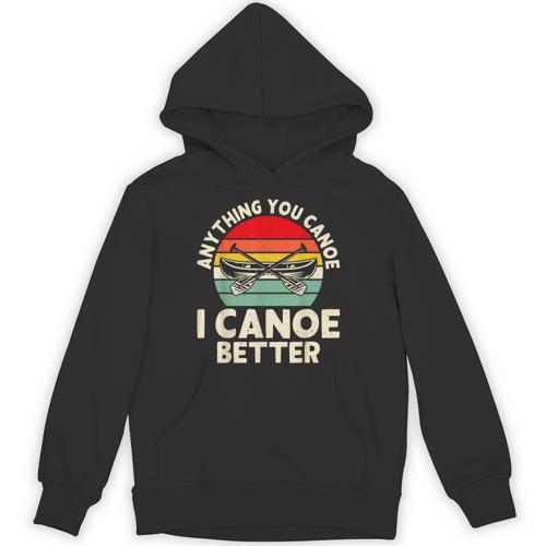 Anything You Canoe I Canoe Better Unisex Hoodie - Paddle Life