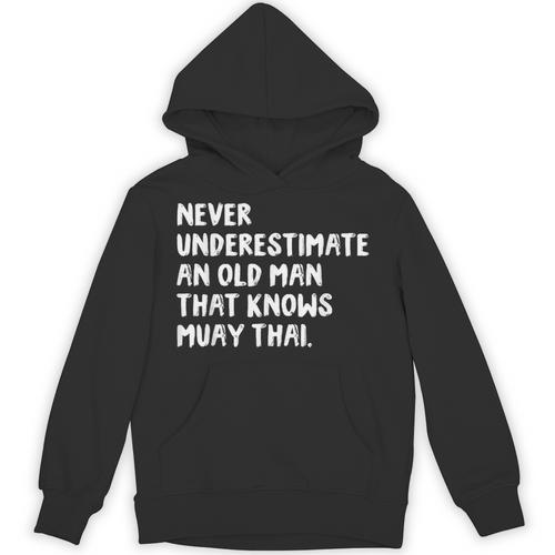Never Underestimate An Old Man That Knows Muay Thai Unisex Hoodie - Nak Muay Co.