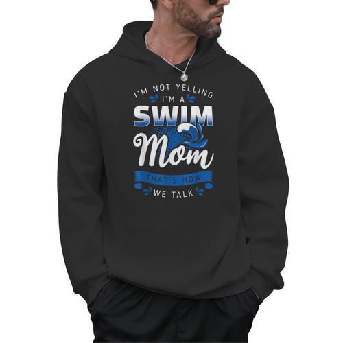 I'm Not Yelling I'm A Swim Mom That's How We Talk Swimming Men Hoodie - SwimGear Co
