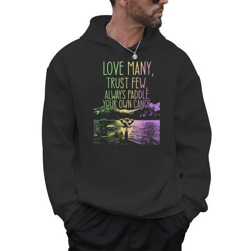 Love Many Trust Few Always Paddle Your Own Canoe Canoes Men Hoodie - Paddle Life