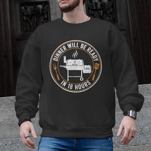 BBQ Dad Dinner Will Be Ready In 18 Hours Smoking Meat Men Graphic Sweatshirt - BBQ Dad Merch