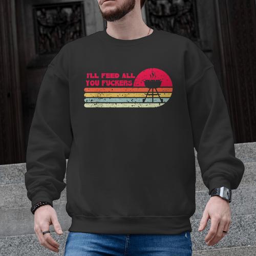 BBQ Dad Joke I'Ll Feed All You Fuckers Barbecue Cookout Chef Men Graphic Sweatshirt - BBQ Dad Merch