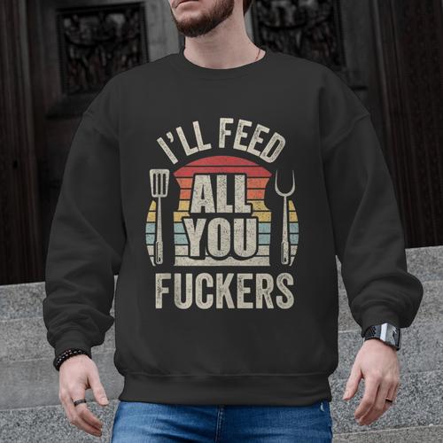 BBQ Dad Joke Retro Vintage I'Ll Feed All You Fuckers Men Graphic Sweatshirt - BBQ Dad Merch