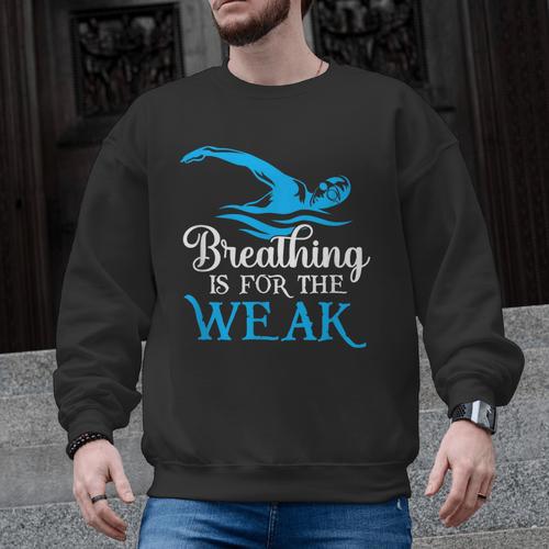 Breathing Is For The Weak Swimming Swimmer Men Graphic Sweatshirt - SwimGear Co