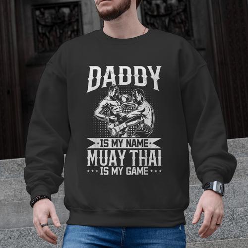 Daddy Is My Name Muay Thai Is My Game Muay Thai Dad Men Graphic Sweatshirt - Nak Muay Co.