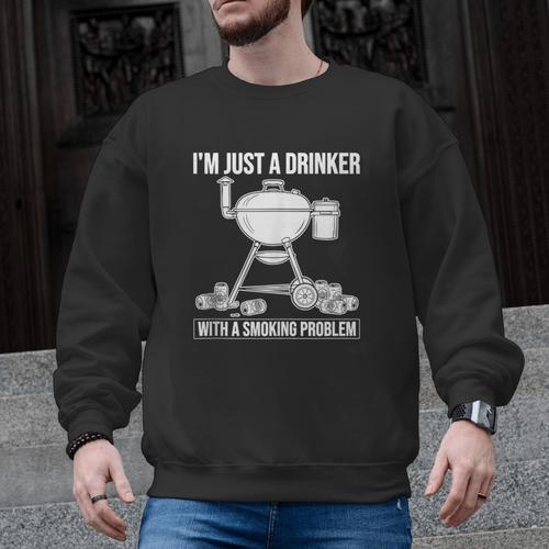 I'm Just A Drinker With A Smoking Problem BBQ Dads Grilling Men Graphic Sweatshirt - BBQ Dad Merch