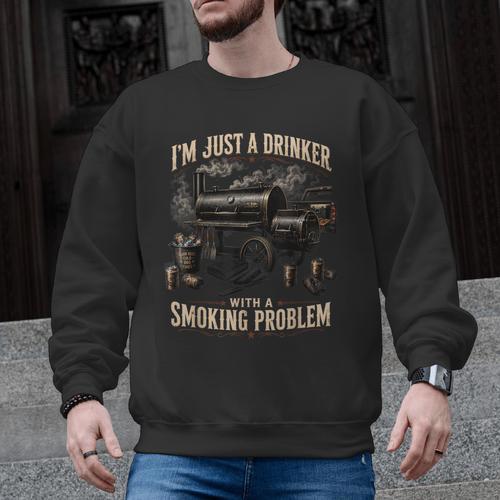 I'm Just A Drinker With A Smoking Problem Grilling BBQ Dads Men Graphic Sweatshirt - BBQ Dad Merch