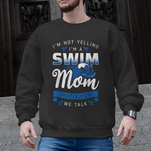 I'm Not Yelling I'm A Swim Mom That's How We Talk Swimming Men Graphic Sweatshirt - SwimGear Co