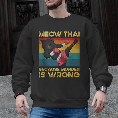 Muay Thai Because Murder Is Wrong Cat Meow Thai Men Graphic Sweatshirt - Nak Muay Co.