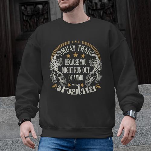 Muay Thai Because You Run Might Out Of Ammo Thai Boxing Men Graphic Sweatshirt - Nak Muay Co.