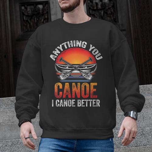 Women's Everything You Canoe I Canoe Better Men Graphic Sweatshirt - Paddle Life