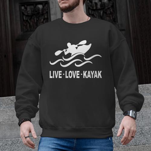 Women's Kayaking Live Love Kayak Kayaker Canoe Boat Paddling Lover Men Graphic Sweatshirt - Paddle Life