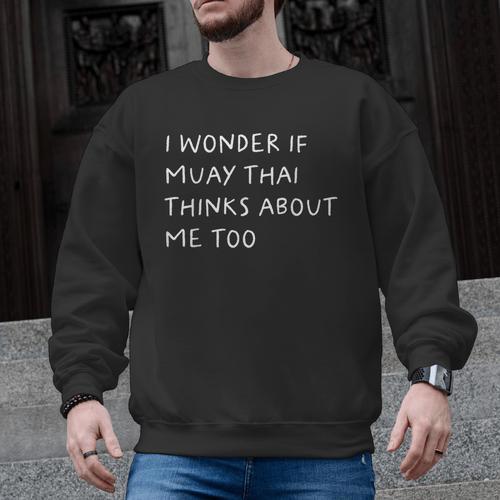 I Wonder If Muay Thai Thinks About Me Too Men Graphic Sweatshirt - Nak Muay Co.
