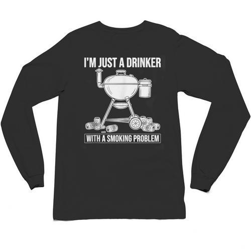 I'm Just A Drinker With A Smoking Problem BBQ Dads Grilling Unisex Long Sleeve T-Shirt - BBQ Dad Merch
