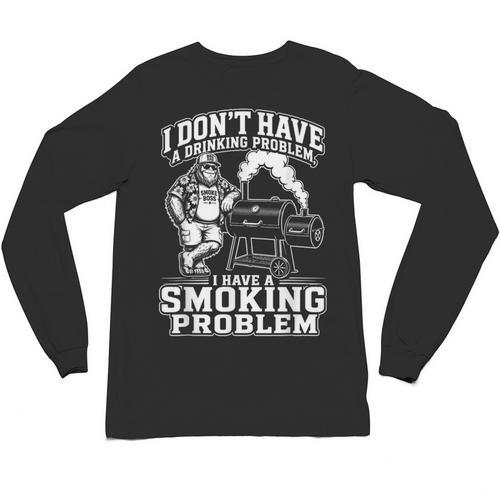 I'm Just A Drinker With A Smoking Problem Grilling BBQ Dad Unisex Long Sleeve T-Shirt - BBQ Dad Merch