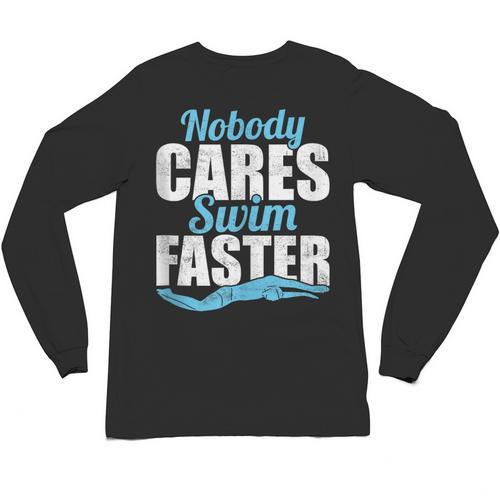 Nobody Cares Swim Faster Swimming Swim Team Unisex Long Sleeve T-Shirt - SwimGear Co