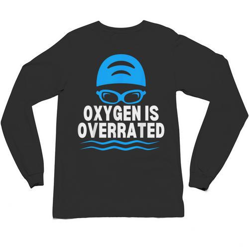 Oxygen Is Overrated Swimming Swim Unisex Long Sleeve T-Shirt - SwimGear Co
