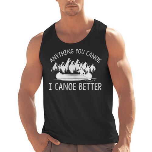 Anything You Canoe I Canoe Better Canoe Lovers Sleeveless Men Tank Top - Paddle Life