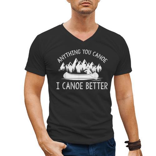 Anything You Canoe I Canoe Better Funny Canoe Lovers Gift Men's V-Neck T-Shirt - Paddle Life