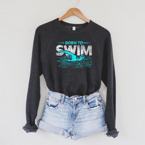 Born To Swim Swimmers For Swimming Athlete Raglan Sleeve Sweatshirt - SwimGear Co
