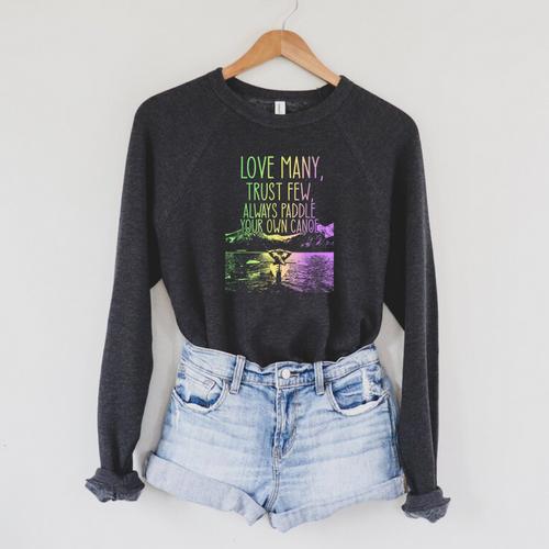 Love Many Trust Few Always Paddle Your Own Canoe Canoes Raglan Sleeve Sweatshirt - Paddle Life