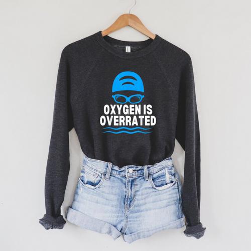 Oxygen Is Overrated Swimming Swim Raglan Sleeve Sweatshirt - SwimGear Co