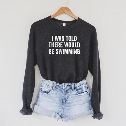 I Was Told There Would Be Swimming Swimmer Raglan Sleeve Sweatshirt - SwimGear Co