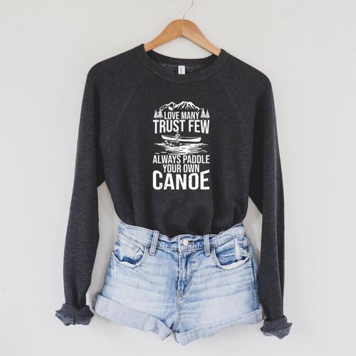 Love Many Trust Few Always Paddle Your Own Canoe Rafting Raglan Sleeve Sweatshirt - Paddle Life