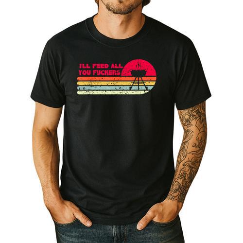 BBQ Dad Joke I'Ll Feed All You Fuckers Barbecue Cookout Chef Men's Casual T-Shirt - BBQ Dad Merch