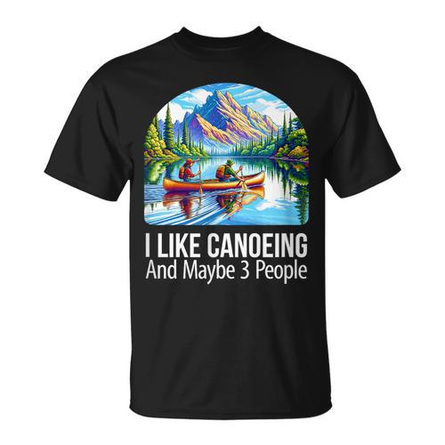 I Like Canoeing And Maybe 3 People Canoe T-Shirt - Paddle Life