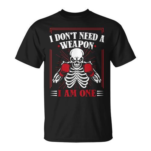I Don't Need Weapon I Am One Muay Thai Kickboxer Fan Boxing T-Shirt - Nak Muay Co.